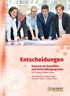 Entscheidungen: Deutsch als Geschäfts- und Verhandlungssprache von Buscha,  Anne, Matz,  Juliane, Raven,  Susanne, Szita,  Szilvia