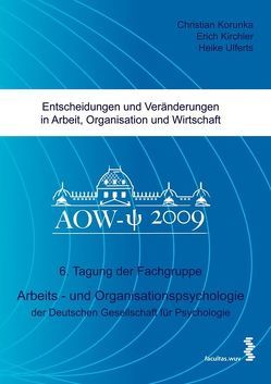 Entscheidungen und Veränderungen in Arbeit, Organisation und Wirtschaft von Kirchler,  Erich, Korunka,  Christian, Ulferts,  Heike