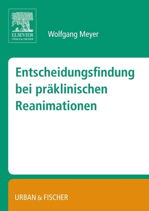 Entscheidungsfindung bei präklinischen Reanimationen von Meyer,  Wolfgang