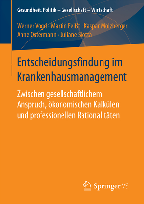 Entscheidungsfindung im Krankenhausmanagement von Feißt,  Martin, Molzberger,  Kaspar, Ostermann,  Anne, Slotta,  Juliane, Vogd,  Werner