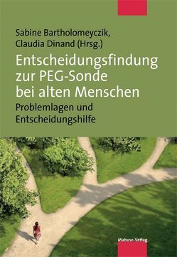 Entscheidungsfindung zur PEG-Sonde bei alten Menschen von Bartholomeyczik,  Sabine, Dinand,  Claudia