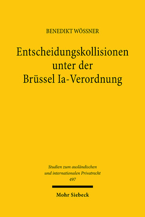 Entscheidungskollisionen unter der Brüssel Ia-Verordnung von Wössner,  Benedikt