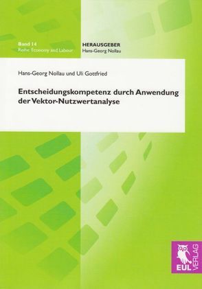 Entscheidungskompetenz durch Anwendung der Vektor-Nutzwertanalyse von Gottfried,  Uli, Nollau,  Hans-Georg