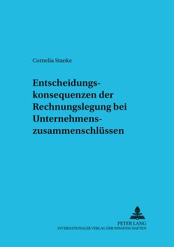 Entscheidungskonsequenzen der Rechnungslegung bei Unternehmenszusammenschlüssen von Stanke,  Cornelia