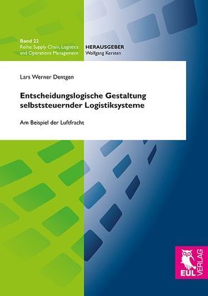 Entscheidungslogische Gestaltung selbststeuernder Logistiksysteme von Dentgen,  Lars Werner