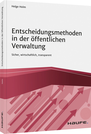 Entscheidungsmethoden in der öffentlichen Verwaltung von Holm,  Helge