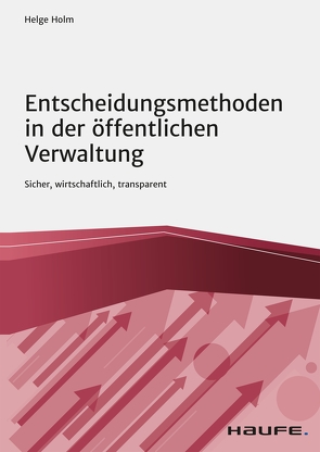 Entscheidungsmethoden in der öffentlichen Verwaltung von Holm,  Helge