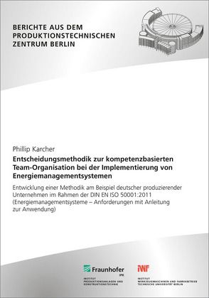 Entscheidungsmethodik zur kompetenzbasierten Team-Organisation bei der Implementierung von Energiemanagementsystemen. von Jochem,  Roland, Karcher,  Phillip