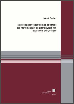 Entscheidungsmöglichkeiten im Unterricht und ihre Wirkung auf die Lernmotivation von Schülerinnen und Schülern von Zacher,  Janett