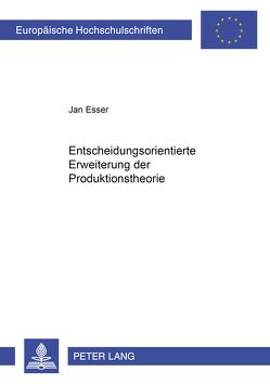 Entscheidungsorientierte Erweiterung der Produktionstheorie von Esser,  Jan