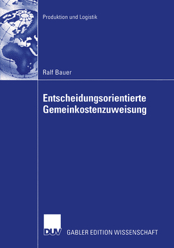Entscheidungsorientierte Gemeinkostenzuweisung von Bauer,  Ralf, Schneeweiß,  Prof. Dr. Christoph