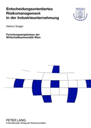 Entscheidungsorientiertes Risikomanagement in der Industrieunternehmung von Sorger,  Helmut