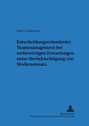 Entscheidungsorientiertes Teammanagement bei mehrwertigen Erwartungen unter Berücksichtigung von Medieneinsatz von Jenuwein,  Karin