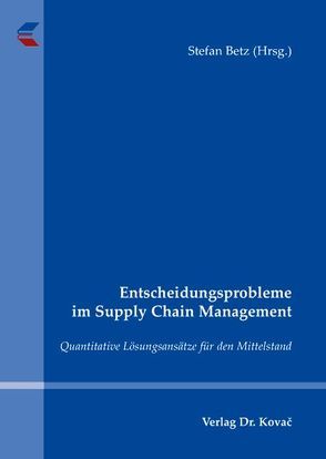 Entscheidungsprobleme im Supply Chain Management von Betz,  Stefan