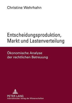 Entscheidungsproduktion, Markt und Lastenverteilung von Wehrhahn,  Christine