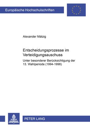 Entscheidungsprozesse im Verteidigungsausschuss von Mätzig,  Alexander