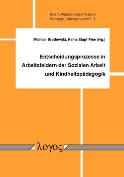 Entscheidungsprozesse in Arbeitsfeldern der Sozialen Arbeit und Kindheitspädagogik von Brodowski,  Michael, Stapf-Finé,  Heinz