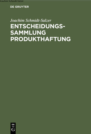 Entscheidungssammlung Produkthaftung von Schmidt-Salzer,  Joachim