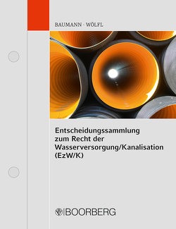 Entscheidungssammlung zum Recht der Wasserversorgung/Kanalisation (EzW/K) von Baumann,  Michael, Wölfl,  Jürgen