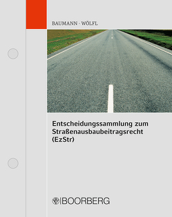Entscheidungssammlung zum Straßenausbaubeitragsrecht (EzStr) von Baumann,  Michael, Wölfl,  Jürgen