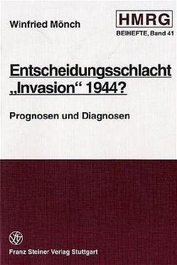 Entscheidungsschlacht „Invasion“ 1944? von Mönch,  Winfried