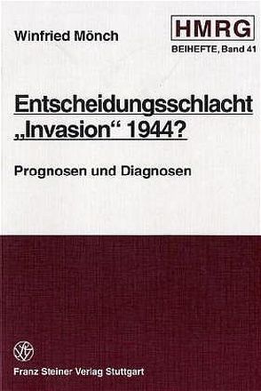 Entscheidungsschlacht „Invasion“ 1944? von Mönch,  Winfried