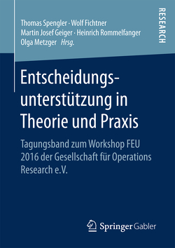 Entscheidungsunterstützung in Theorie und Praxis von Fichtner,  Wolf, Geiger,  Martin Josef, Metzger,  Olga, Rommelfanger,  Heinrich, Spengler,  Thomas
