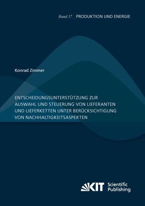 Entscheidungsunterstützung zur Auswahl und Steuerung von Lieferanten und Lieferketten unter Berücksichtigung von Nachhaltigkeitsaspekten von Zimmer,  Konrad