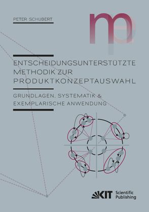 Entscheidungsunterstützte Methodik zur Produktkonzeptauswahl : Grundlagen, Systematik und exemplarische Anwendung von Schubert,  Peter