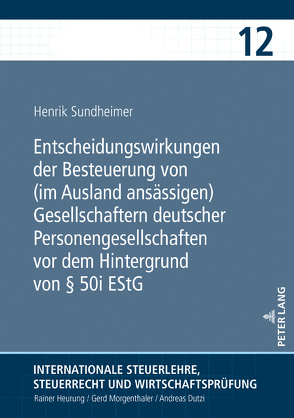 Entscheidungswirkungen der Besteuerung von (im Ausland ansässigen) Gesellschaftern deutscher Personengesellschaften vor dem Hintergrund von § 50i EStG von Sundheimer,  Henrik
