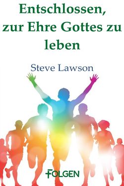 Entschlossen, zur Ehre Gottes zu leben von Lawson,  Steve