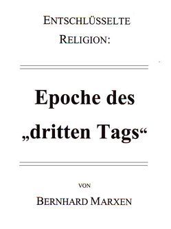 Entschlüsselte Religion: Epoche des „dritten Tags“ von Marxen,  Bernhard