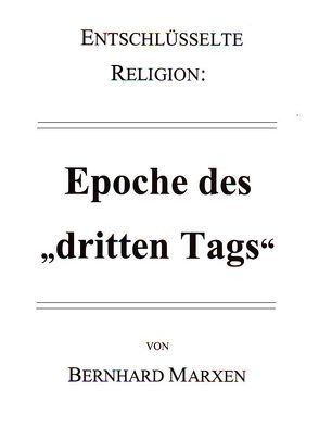 Entschlüsselte Religion: Epoche des „dritten Tags“ von Marxen,  Bernhard