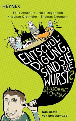 „Entschuldigung, sind Sie die Wurst?“ von Anschütz,  Felix, Degenkolb,  Nico, Dietmaier,  Krischan, Neumann,  Thomas