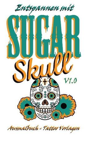 Entspannen mit Sugar Skulls / Süßer Schädel – V1.0 – (Taschen)Malbuch für Erwachsene von Boger,  Nicole