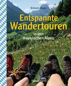 Entspannte Wandertouren in den Bayerischen Alpen von Auer,  Simon