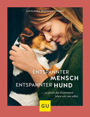 Entspannter Mensch – entspannter Hund… von Wischall-Wagner,  Alexandra