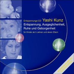 Entspannung, Ausgeglichenheit, Ruhe und Geborgenheit für Kinder ab 5 Jahren und deren Eltern von Kunz,  Yashi