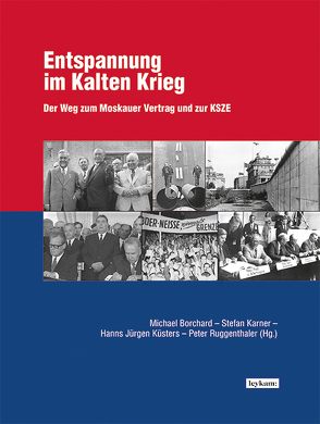 Entspannung im Kalten Krieg von Borchard,  Michael, Karner,  Stefan, Küsters,  Hanns Jürgen, Ruggenthaler,  Peter