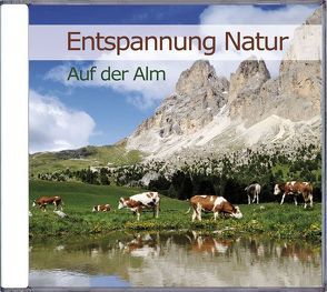 Entspannung Natur – Auf der Alm von Dingler,  Karl-Heinz