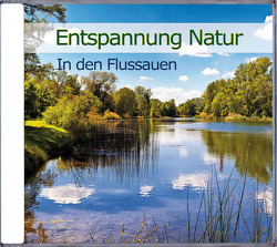 Entspannung Natur – In den Flussauen von Dingler,  Karl-Heinz