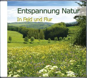 Entspannung Natur – In Feld und Flur von Dingler,  Karl-Heinz