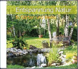 Entspannung Natur – In Gärten und Parks von Dingler,  Karl-Heinz