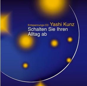 Entspannungs-CD: Schalten Sie Ihren Alltag ab von Kunz,  Yashi