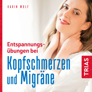 Entspannungsübungen bei Kopfschmerzen und Migräne von Gräf,  Claudia, Wolf,  Karin