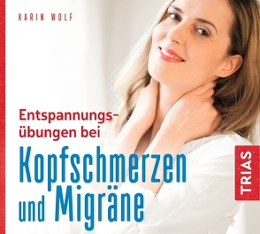 Entspannungsübungen bei Kopfschmerzen und Migräne von Gräf,  Claudia, Wolf,  Karin