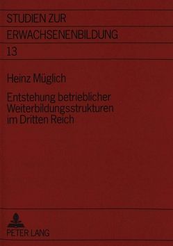 Entstehung betrieblicher Weiterbildungsstrukturen im Dritten Reich von Müglich,  Heinz
