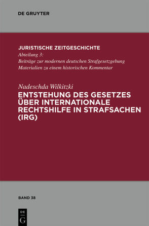 Entstehung des Gesetzes über Internationale Rechtshilfe in Strafsachen (IRG) von Wilkitzki,  Nadeschda