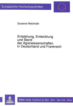 Entstehung, Entwicklung und Stand der Agrarwissenschaften in Deutschland und Frankreich von Reichrath,  Susanne