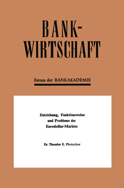 Entstehung, Funktionsweise und Probleme des Eurodollar-Marktes von Pietzcker,  Theodor E.